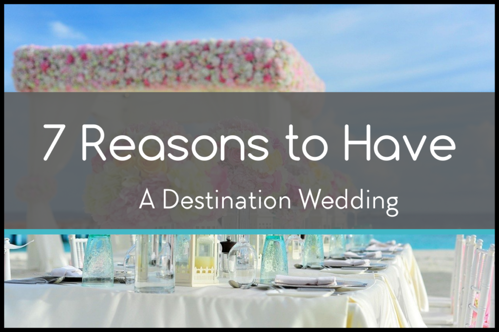 7 reasons to have a destination wedding